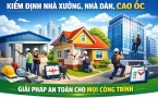 Kiểm định nhà xưởng, nhà dân, cao ốc – Giải pháp an toàn cho mọi công trình
